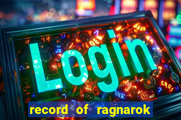 record of ragnarok 3 temporada ep 1